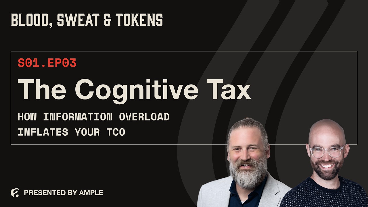 Blood, Sweat & Tokens S01E03: The Cognitive Tax: How Information Overload Inflates Your TCO