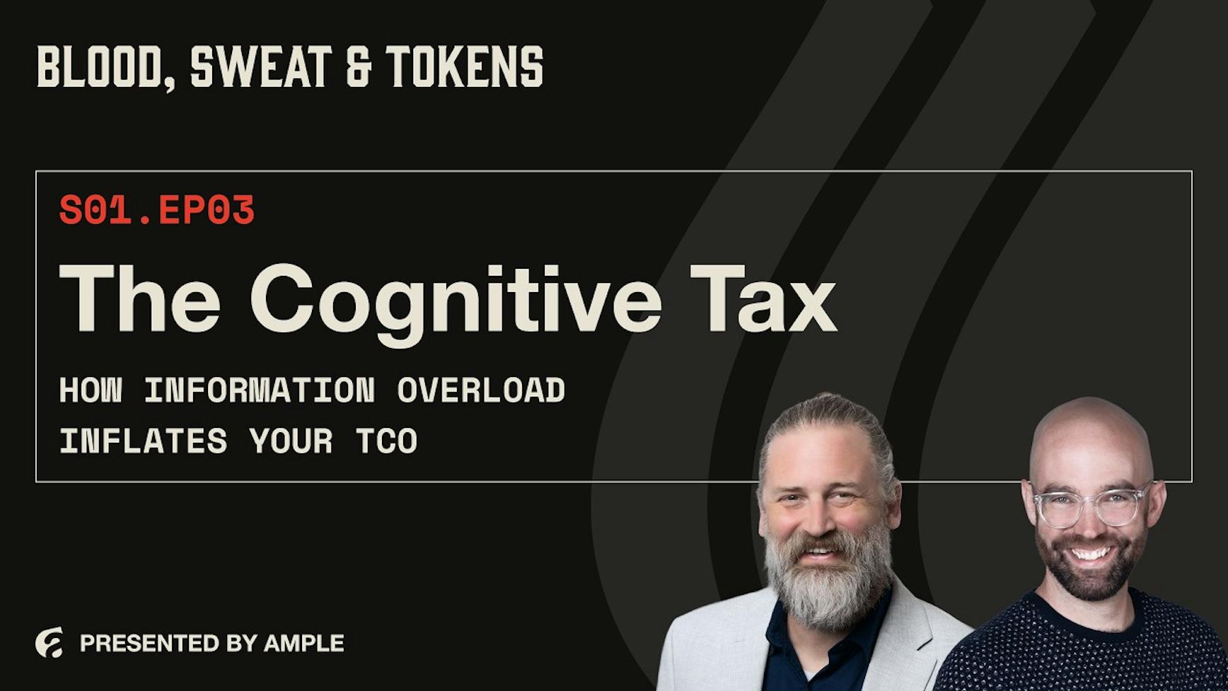 Blood, Sweat & Tokens S01E03: The Cognitive Tax: How Information Overload Inflates Your TCO