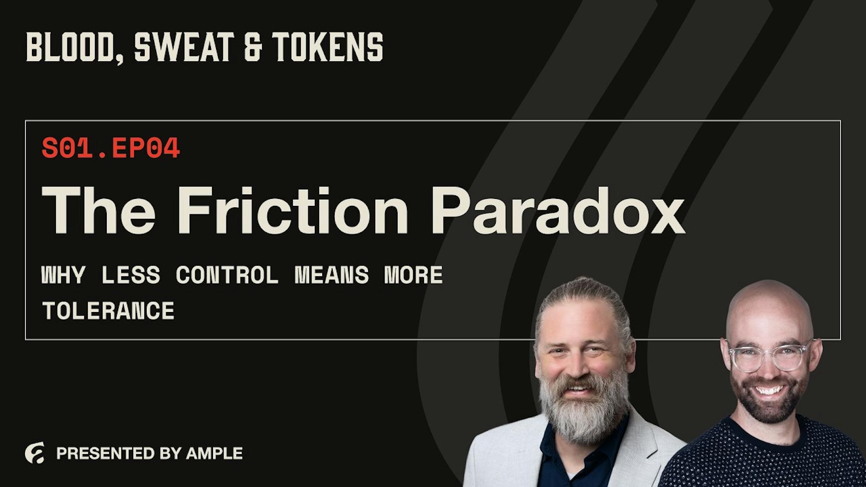 Blood, Sweat & Tokens S01E04: The Friction Paradox: Why Less Control Means More Tolerance