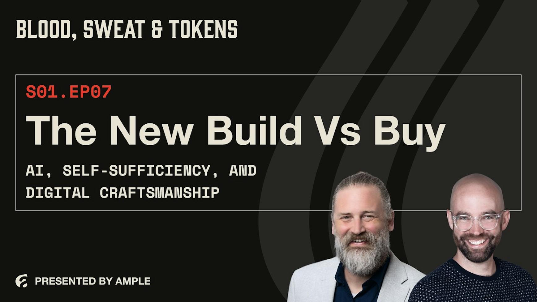 Blood, Sweat & Tokens S01E07: The New Build vs Buy: AI, Self-Sufficiency, and Digital Craftsmanship