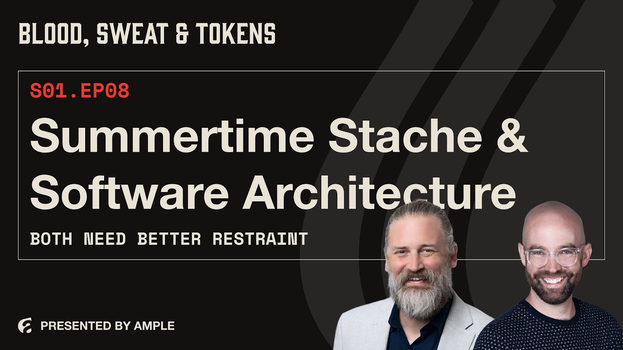 Blood, Sweat & Tokens S01E08: Summertime Stache & Software Architecture: Both Need Better Restraint