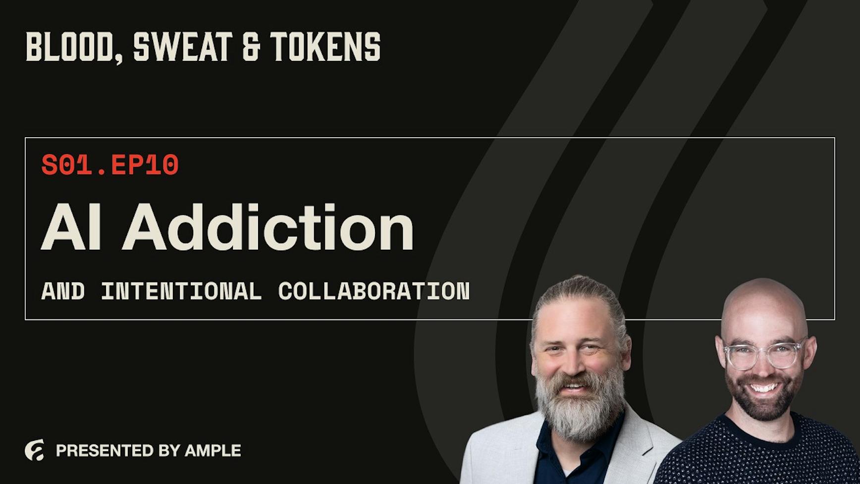 Blood, Sweat & Tokens S01E10: AI Addiction and Intentional Collaboration