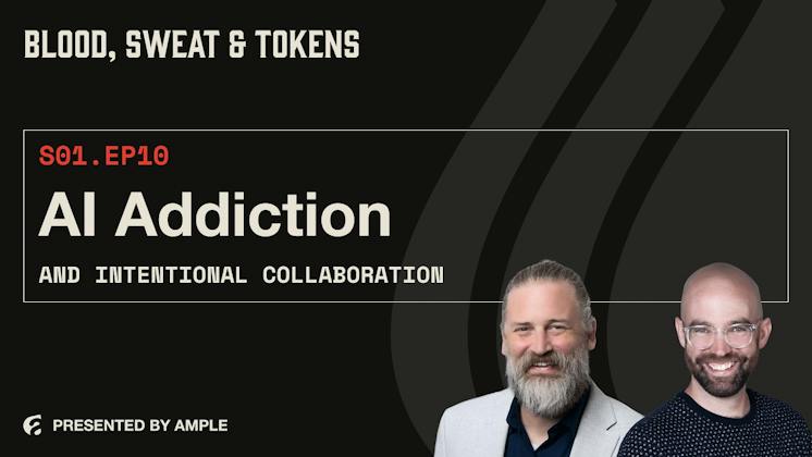 Blood, Sweat & Tokens S01E10: AI Addiction and Intentional Collaboration