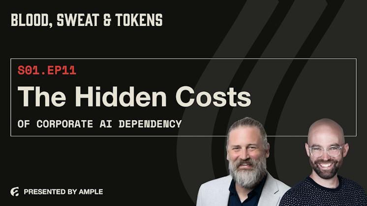 Blood, Sweat & Tokens S01E11: The Hidden Costs of Corporate AI Dependency