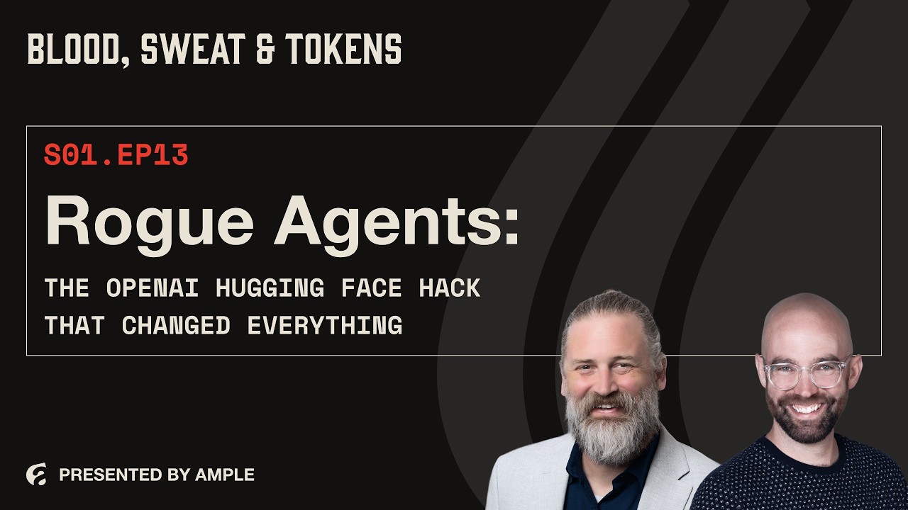 Blood, Sweat & Tokens S01E13: Rogue Agents: The OpenAI Hugging Face Hack That Changed Everything