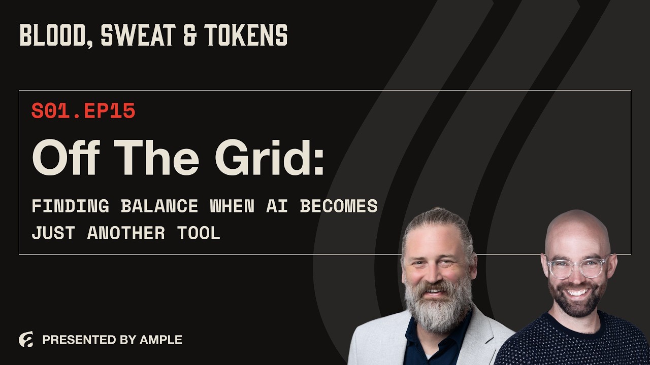 Blood, Sweat & Tokens S01E15: Off the Grid: Finding Balance When AI Becomes Just Another Tool