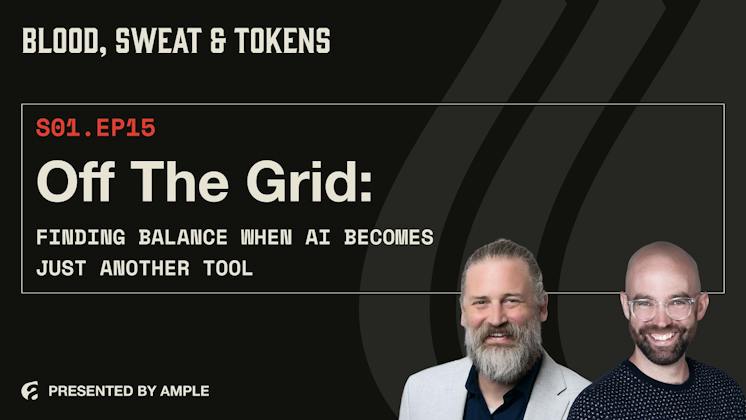 Blood, Sweat & Tokens S01E15: Off the Grid: Finding Balance When AI Becomes Just Another Tool