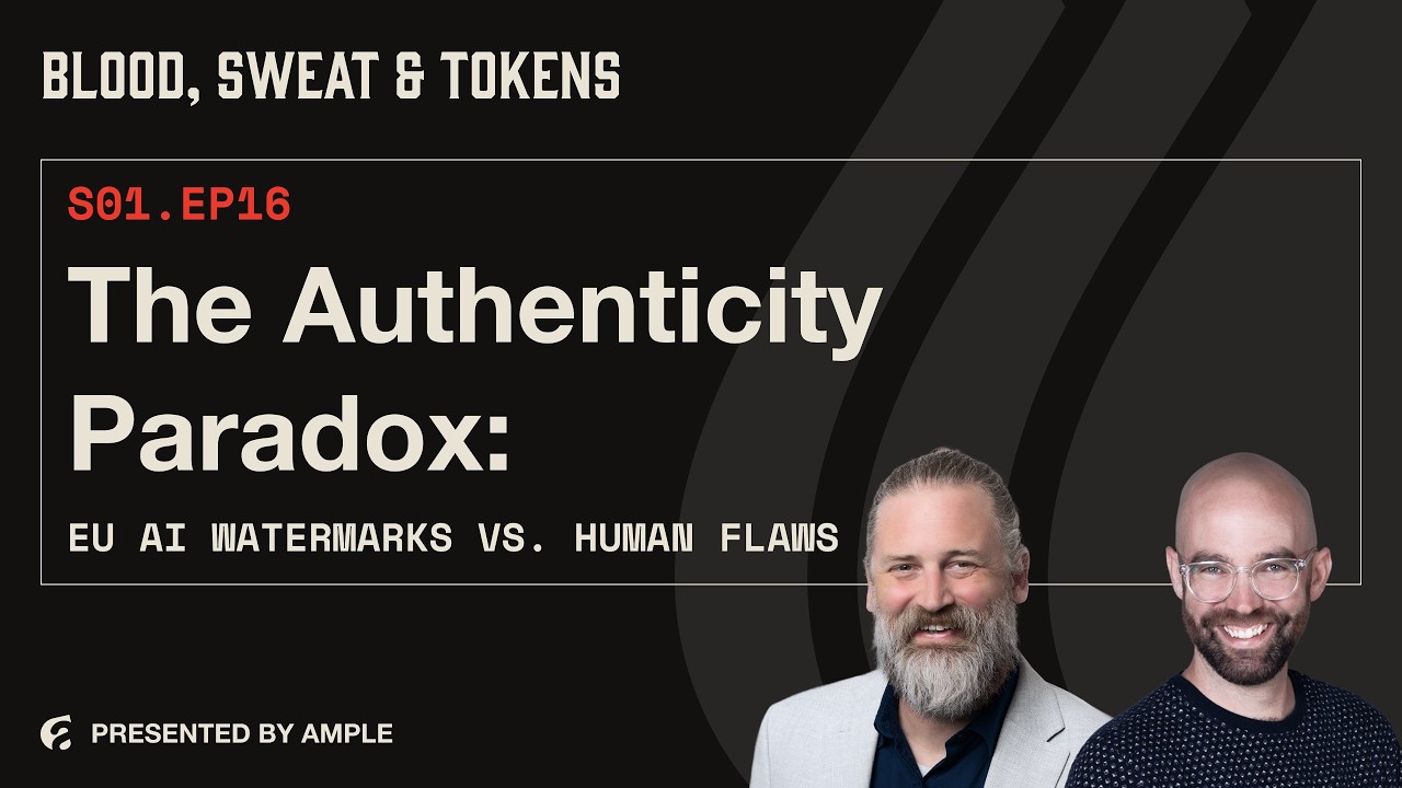 Blood, Sweat & Tokens S01E16: The Authenticity Paradox: EU AI Watermarks vs. Human Flaws