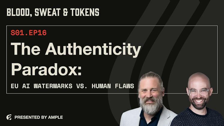 Blood, Sweat & Tokens S01E16: The Authenticity Paradox: EU AI Watermarks vs. Human Flaws
