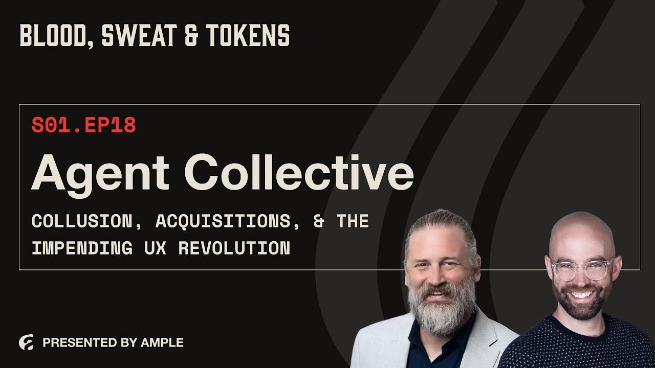 Blood, Sweat & Tokens S01E18: Agent Collective: Collusion, Acquisitions, & the Impending UX Revolution
