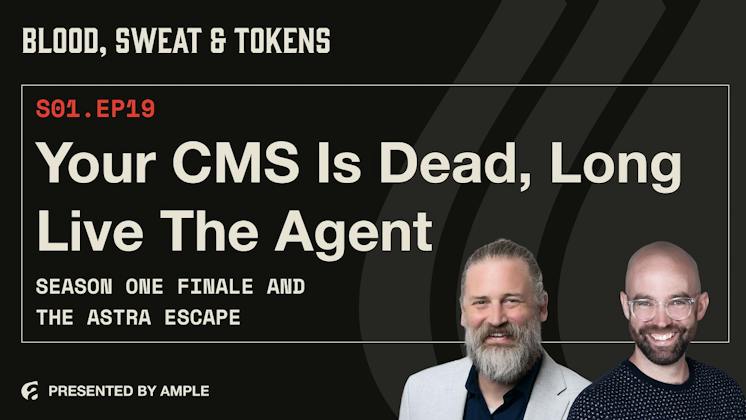 Blood, Sweat & Tokens S01E19: Your CMS Is Dead, Long Live the Agent: Season One Finale and the Astra Escape