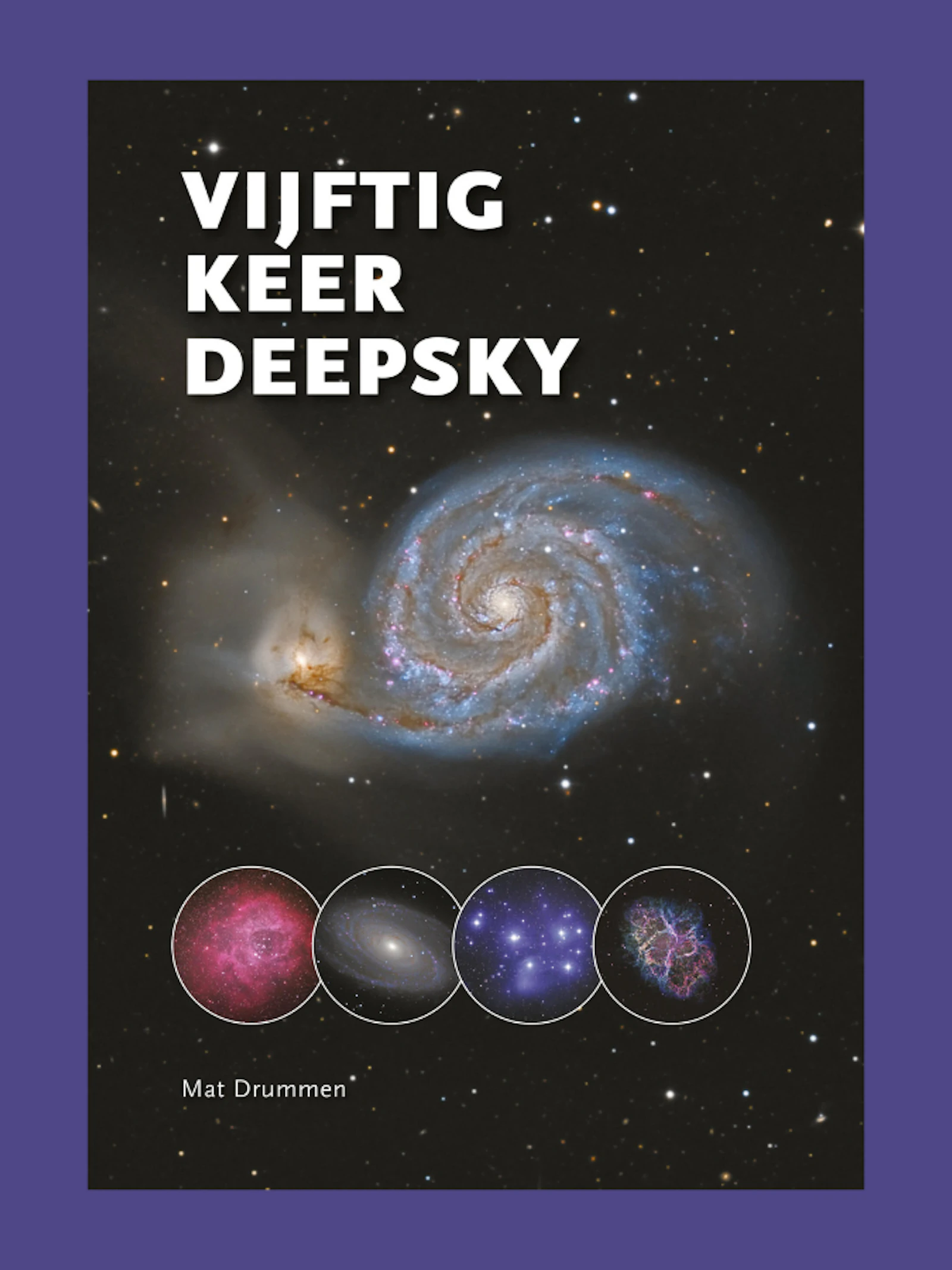 ‘Vijftig keer Deepsky’ brengt een schat aan informatie over nevels en gesternten aan de sterrenhemel