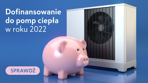 Dofinansowanie do pomp ciepła w roku 2022