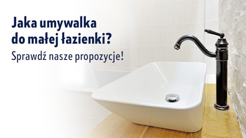 Jaka umywalka do małej łazienki