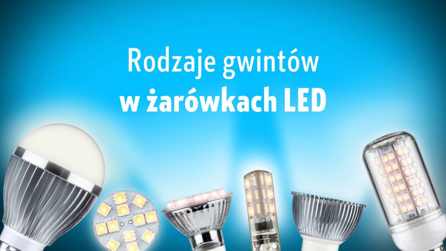 Rodzaje gwintów w żarówkach LED