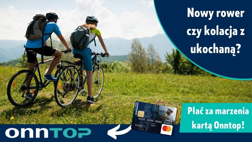 Płać kartą OnnTop za marzenia! Nowy rower czy kolacja z ukochaną Płać kartą OnnTop za marzenia! Nowy rower czy kolacja z ukochaną