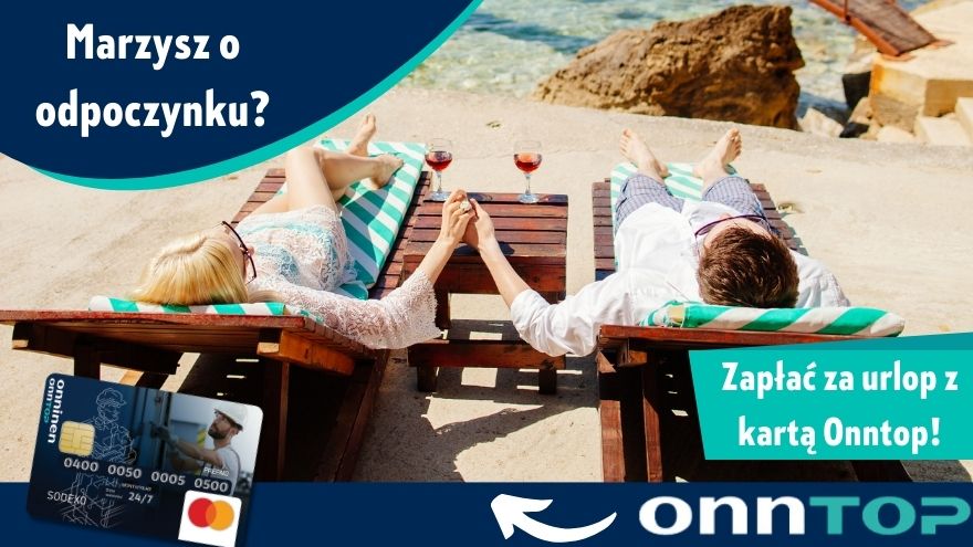 Marzysz o odpoczynku zapłać za urlop kartą z programu OnnTop Marzysz o odpoczynku zapłać za urlop kartą z programu OnnTop