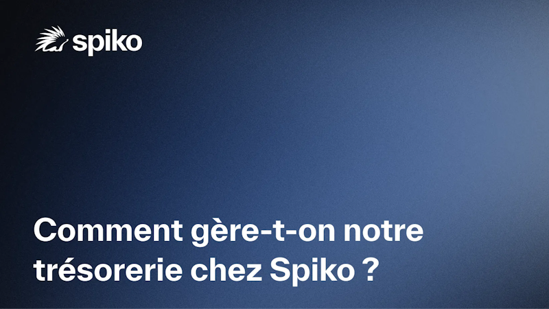 Comment gère-t-on notre trésorerie chez Spiko ?