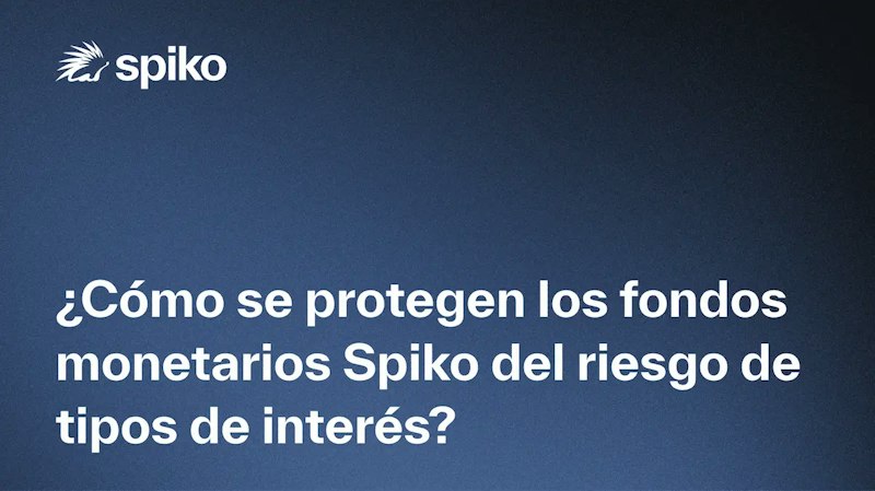 Como se protegen los fondos monetarios Spiko del riesgo de tipos de interes