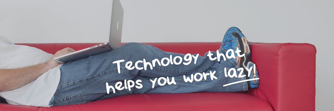 The technology you need to help you work lazy hero image