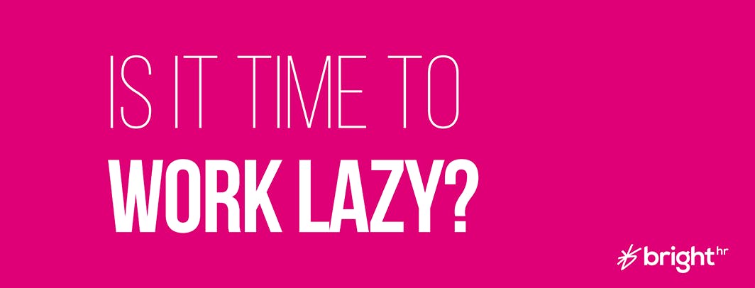 Why are you working so hard? Is it time to start working lazy? hero image