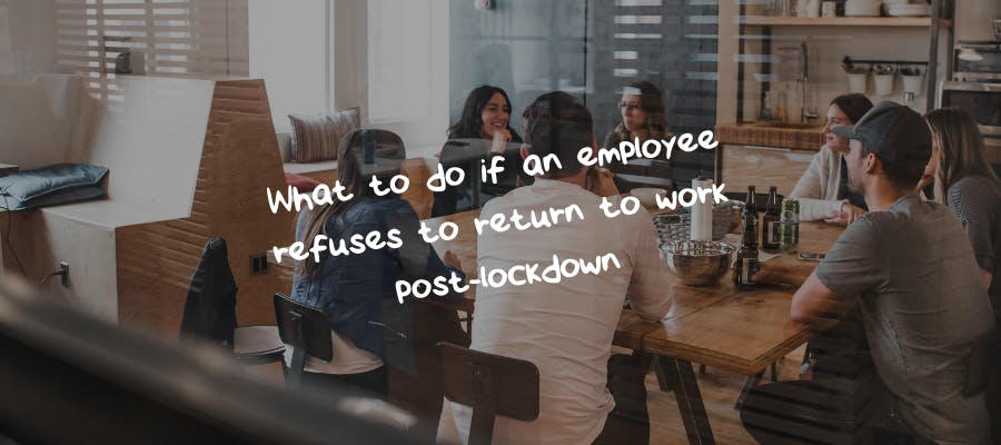 What to do if an employee refuses to return to work post-lockdown