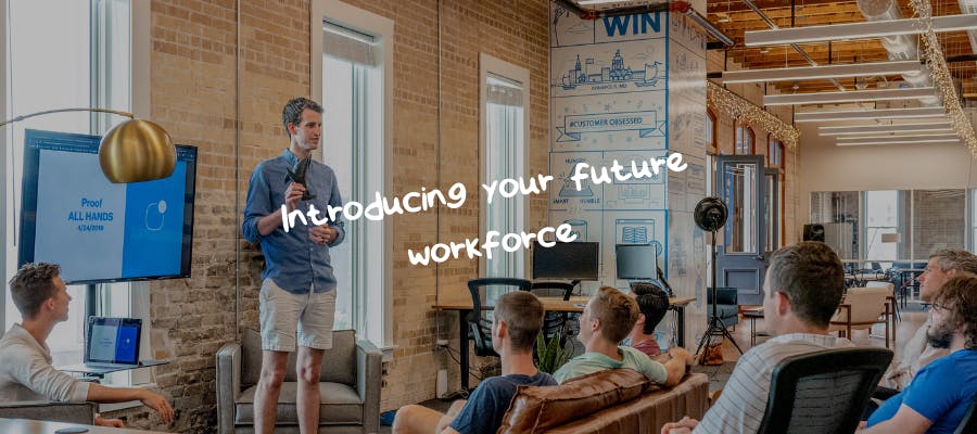 Introducing your future workforce