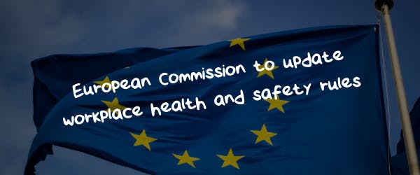 European Commission to update workplace health & safety rules