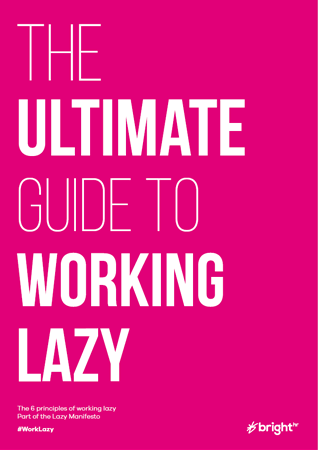 The Ultimate Guide to Working Lazy