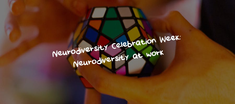 Neurodiversity Celebration Week: Neurodiversity at work