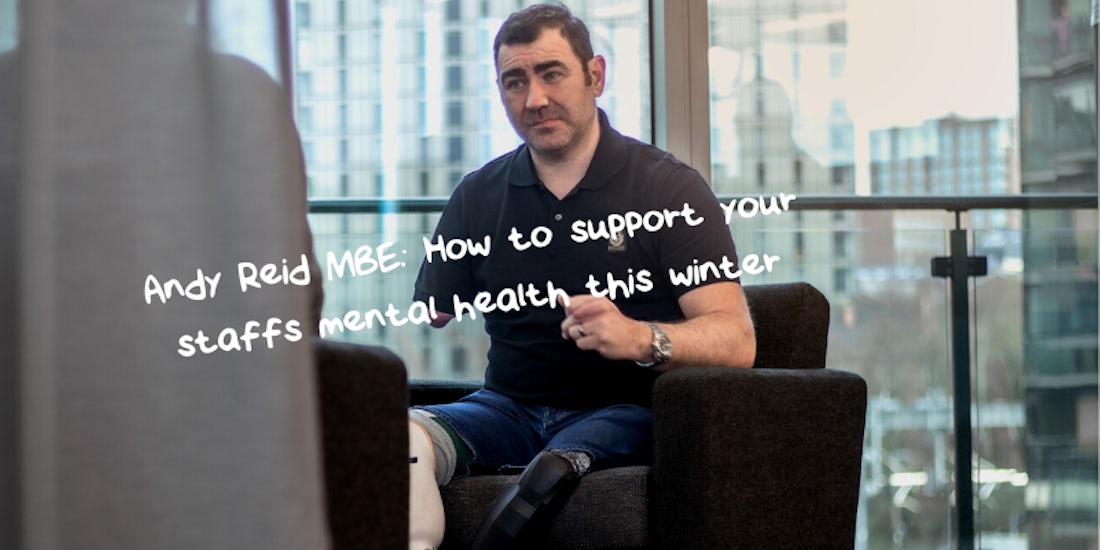 Andy Reid MBE: How to support your staff’s mental health this winter  hero image