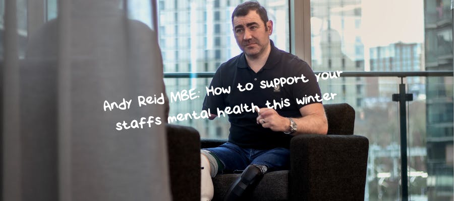 Andy Reid MBE: How to support your staff’s mental health this winter hero image Andy Reid MBE: How to support your staff’s mental health this winter hero image