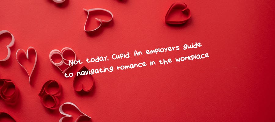 Not today, Cupid: An employer’s guide to navigating romance in the workplace