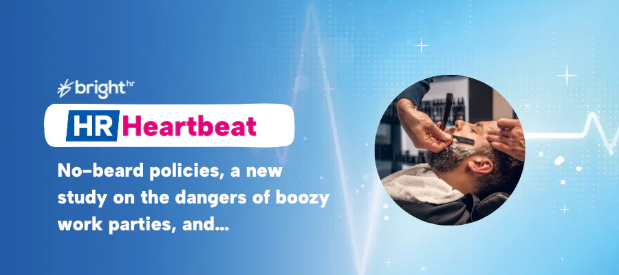 HR Heartbeat: No-beard policies, a new study on the dangers of boozy work parties, and…