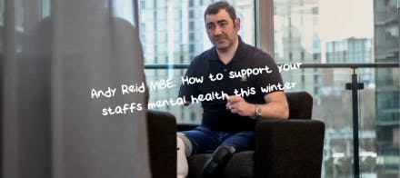 Andy Reid MBE: How to support your staff’s mental health this winter hero image Andy Reid MBE: How to support your staff’s mental health this winter hero image