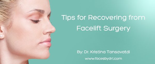 Tips for Recovering from Facelift Surgery - Dr. Kristina Tansavatdi
