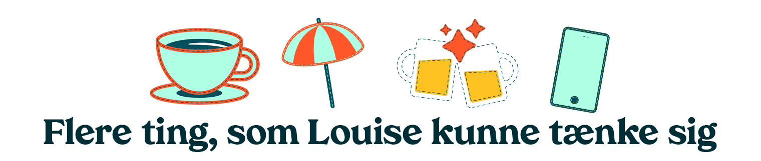 Flere ting, som Louise kunne taenke sig