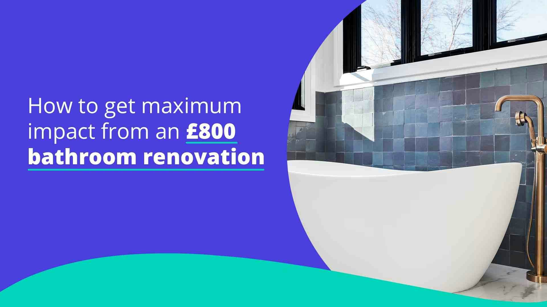 Featured image for How to get maximum impact from an £800 bathroom renovation