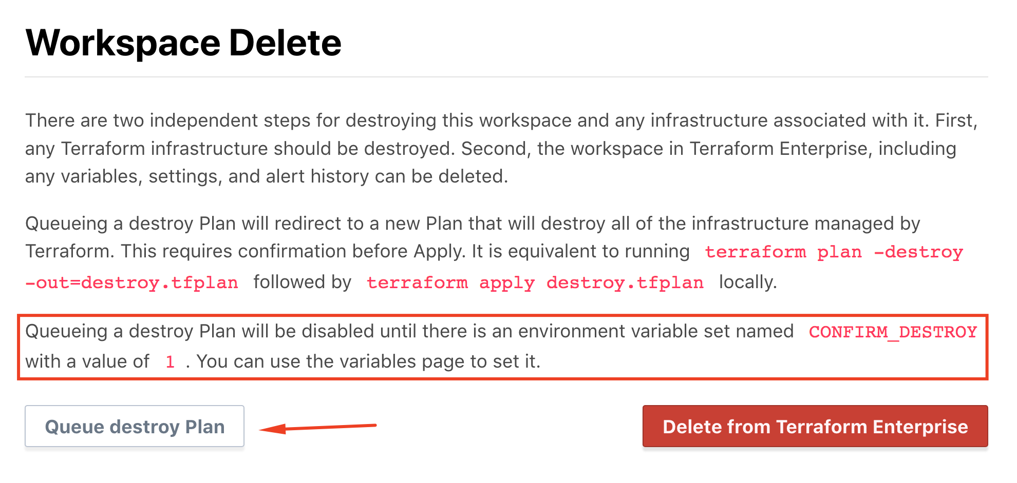Note: You must have the environment variable 
<code>CONFIRM_DESTROY</code>
 set to 1 to have the 
<em>Queue destroy Plan</em>
 button clickable.