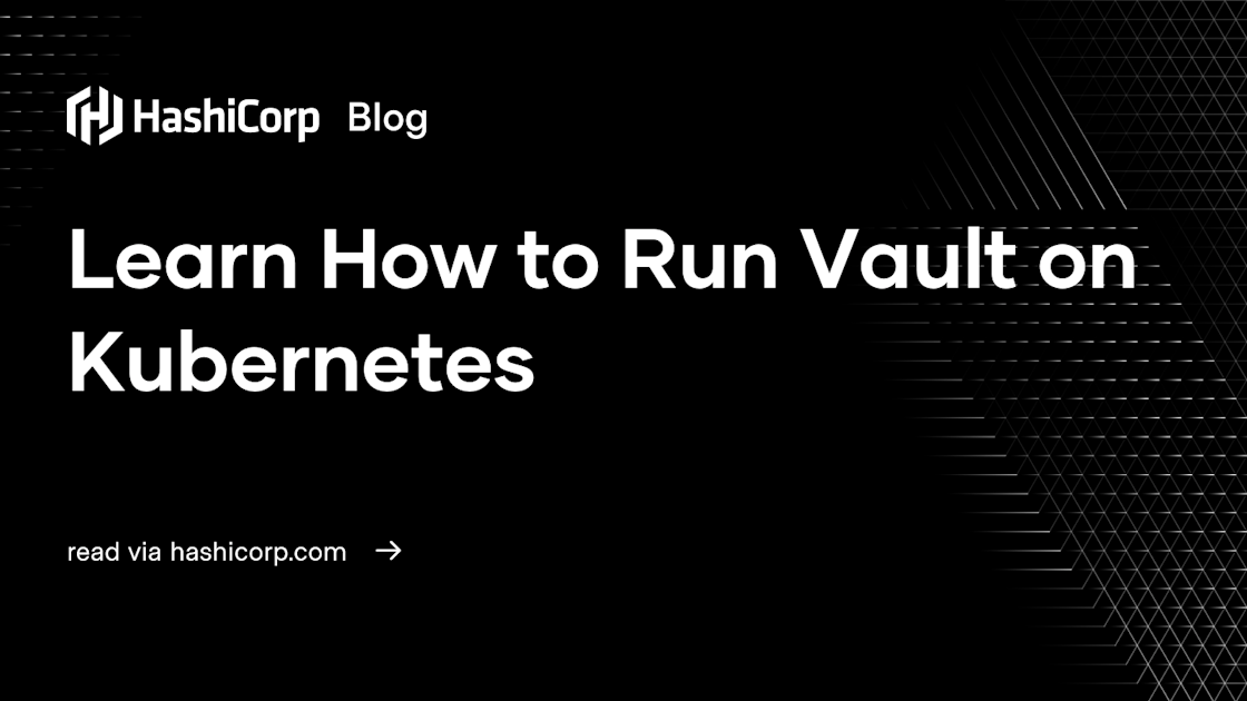Learn How to Run Vault on Kubernetes