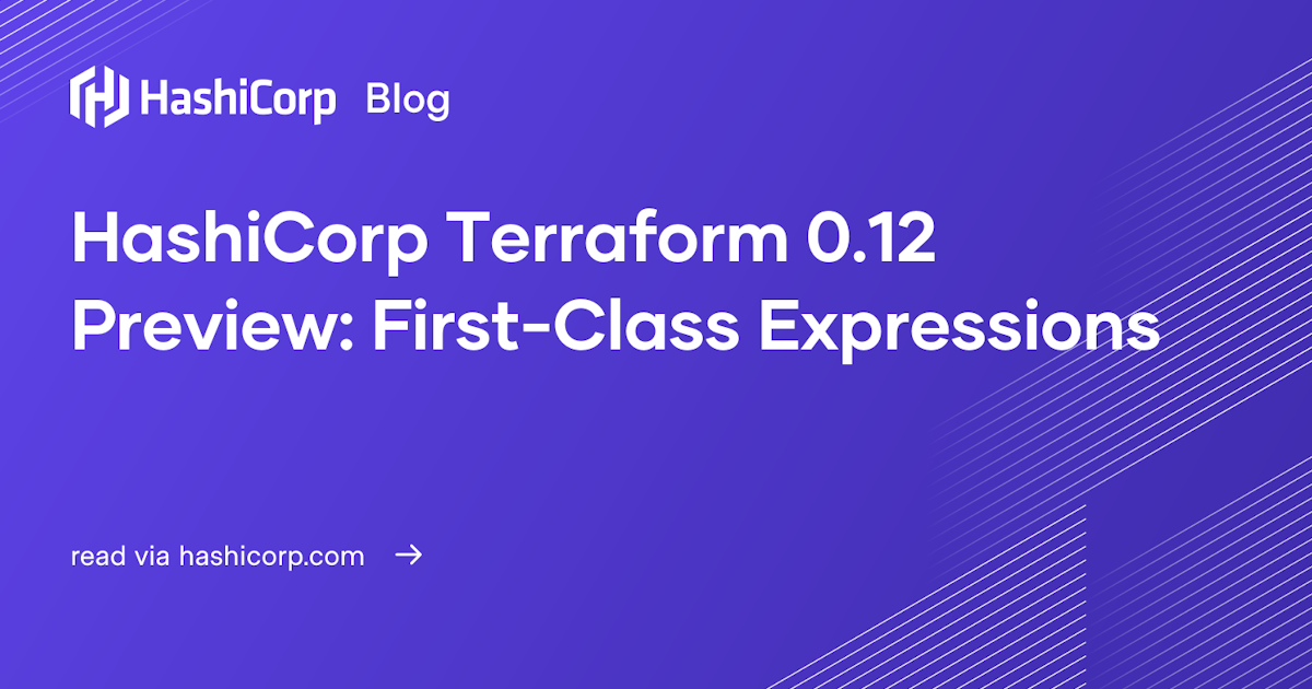 First Class Expression HashiCorp Terraform 0.12 Preview: First-Class Expressions