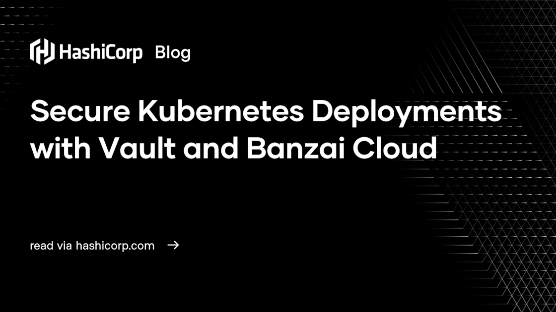 Secure Kubernetes Deployments with Vault and Banzai Cloud