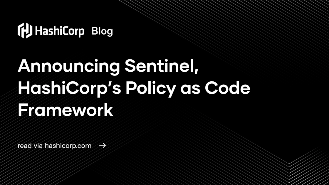 Announcing Sentinel, HashiCorp’s Policy as Code Framework