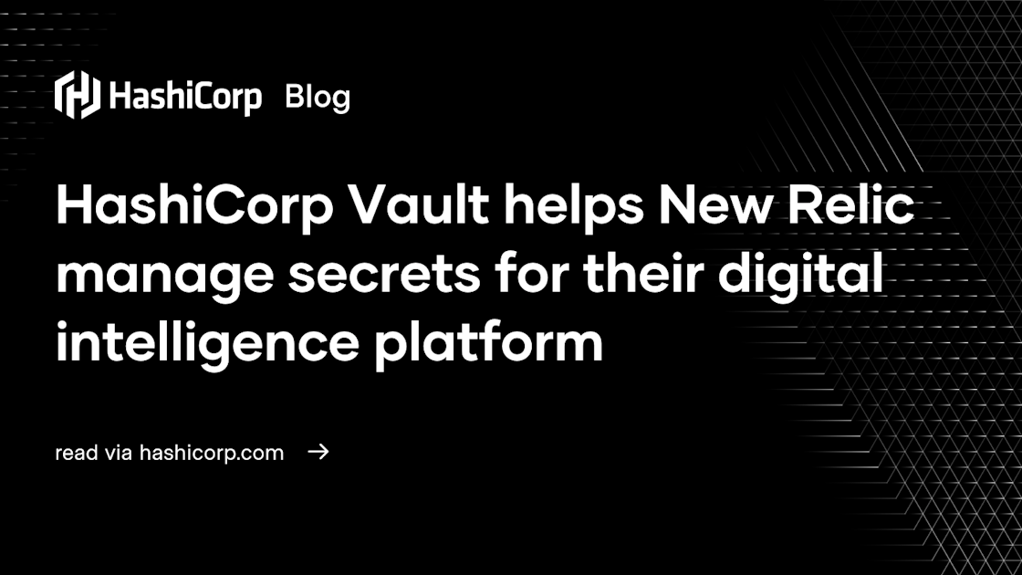 HashiCorp Vault helps New Relic manage secrets for their digital ...