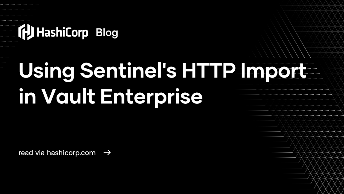 Using Sentinel's HTTP Import in HashiCorp Vault Enterprise