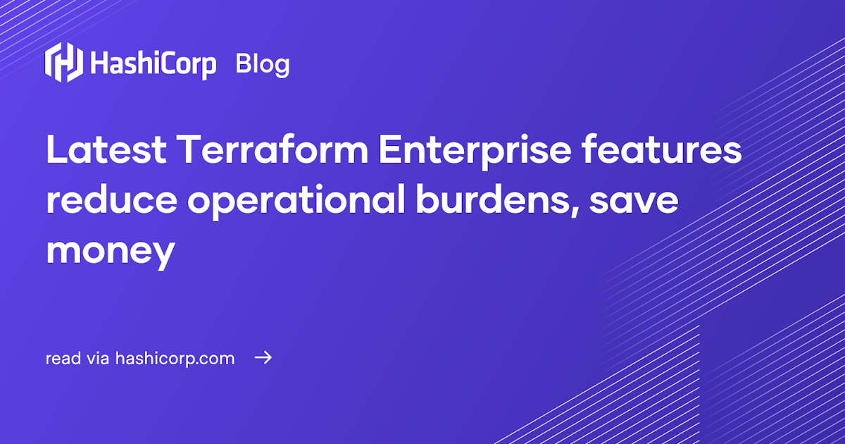 O Save Features Latest Terraform Enterprise features reduce operational burdens, save money