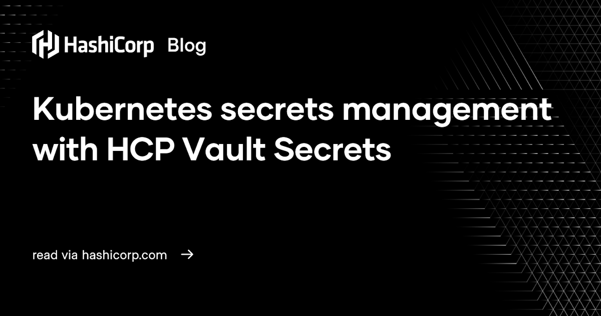 Kubernetes secrets management with HCP Vault Secrets (4 minute read)