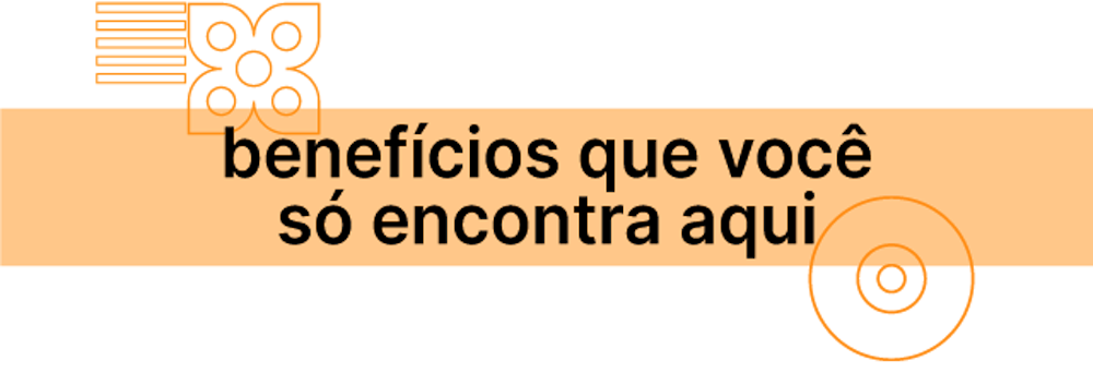 benefícios que você só encontra aqui