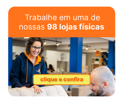Trabalhe em uma de nossas 98 lojas físicas