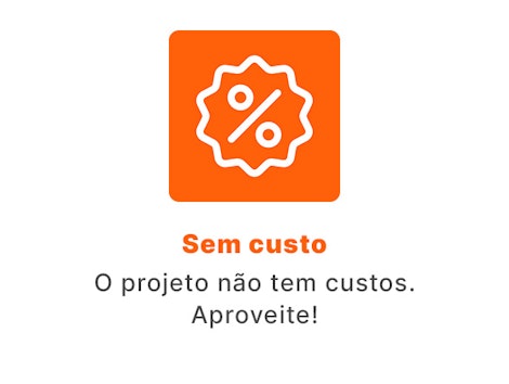 O projeto não tem custos. Aproveite!